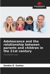 Adolescence and the relationship between parents and children in the 21st century - Santos Sandra R.