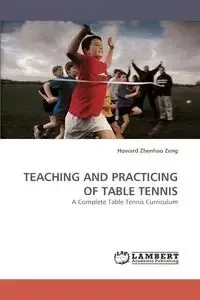Teaching and Practicing of Table Tennis - Howard Zeng Zhenhao