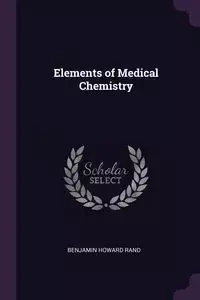 Elements of Medical Chemistry - Benjamin Howard Rand