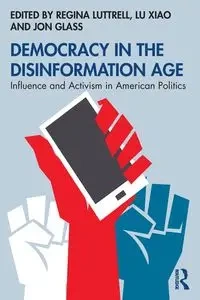 Democracy in the Disinformation Age - Luttrell Regina