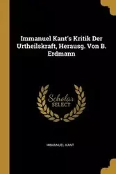 Immanuel Kant's Kritik Der Urtheilskraft, Herausg. Von B. Erdmann - Kant Immanuel