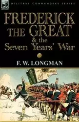 Frederick the Great & the Seven Years' War - Longman F. W.