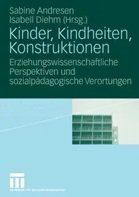 Kinder, Kindheiten, Konstruktionen - Andresen Sabine