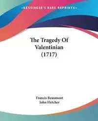 The Tragedy Of Valentinian (1717) - Francis Beaumont