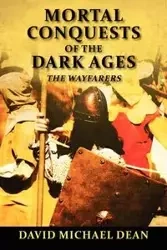 Mortal Conquests of the Dark Ages - Dean David Michael