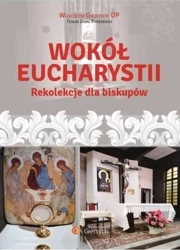 Wokół Eucharystii Rekolekcje dla Biskupów - Wojciech Giertych OP