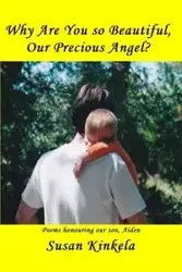 Why Are You so Beautiful, Our Precious Angel? - Susan Kinkela