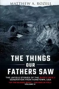 The Things Our Fathers Saw Vol. IV - Matthew Rozell