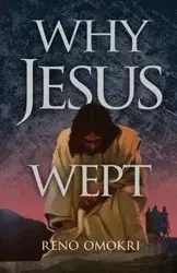 Why Jesus Wept - Omokri Reno