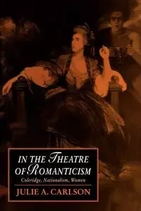 In the Theatre of Romanticism - Carlson Julie A.