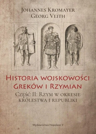 Historia wojskowości Greków i Rzymian część II - Johannes Kromayer, Georg Veith