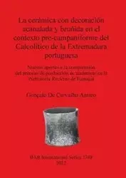 La cerámica con decoración acanalada y bruñida en el contexto pre-campaniforme del Calcolítico de la Extremadura portuguesa - De Carvalho Amaro Gonçalo