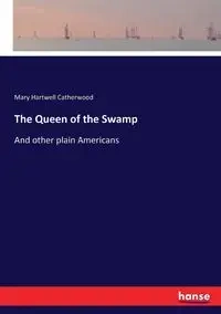 The Queen of the Swamp - Mary Catherwood Hartwell