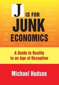 J IS FOR JUNK ECONOMICS - Michael Hudson