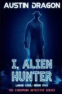 I, Alien Hunter (Liquid Cool, Book 5) - Austin Dragon