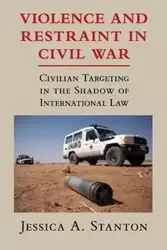 Violence and Restraint in Civil War - A. Stanton Jessica
