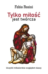Tylko miłość jest twórcza - Fabio Rosini