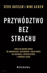 Przywództwo bez strachu. . Twoja 90-dniowa droga.. - Mike Acker, Steve Gutzler
