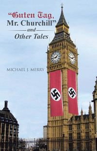 "Guten Tag, Mr. Churchill" and Other Tales - J. Merry Michael