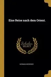 Eine Reise nach dem Orient. - Herman Wedewer