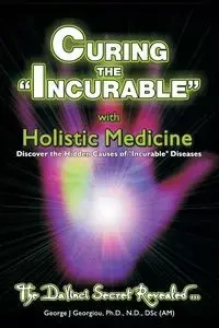 Curing the Incurable With Holistic Medicine - George John Georgiou