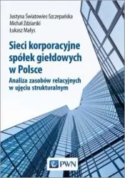 Sieci korporacyjne spółek giełdowych w Polsce. - Justyna Światowiec-Szczepańska, Michał Zdziarski, Łukasz Małys
