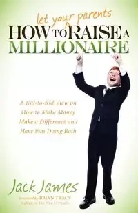 How to Let Your Parents Raise a Millionaire - James Jack