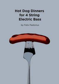 Hot Dog Dinners for 4 String Electric Bass - Pastorius Felix X.