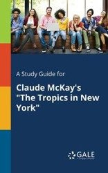 A Study Guide for Claude McKay's "The Tropics in New York" - Gale Cengage Learning