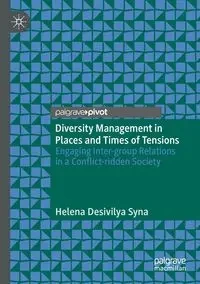 Diversity Management in Places and Times of Tensions - Helena Desivilya Syna