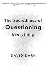 The Sacredness of Questioning Everything - David Dark