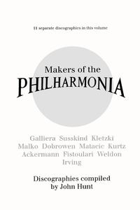 Makers of the Philharmonia. 11 Discographies. Alceo Galliera, Walter Susskind, Paul Kletzki, Nicolai Malko, Issay Dobrowen, Lovro Von Matacic, Efrem K - John Hunt