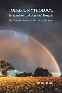 Tolkien, Mythology, Imagination and Spiritual Insight - Luigi Morelli