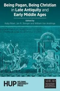 Being Pagan, Being Christian in Late Antiquity and Early Middle Ages - Ritari Katja