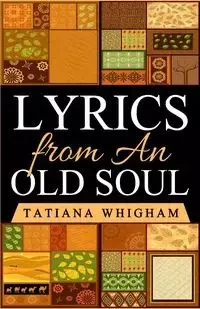 Lyrics from an Old Soul - Tatiana Whigham