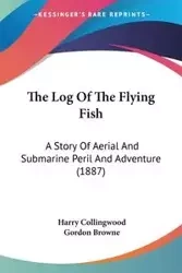 The Log Of The Flying Fish - Harry Collingwood