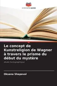 Le concept de Kunstreligion de Wagner à travers le prisme du début du mystère - Oksana Shapoval