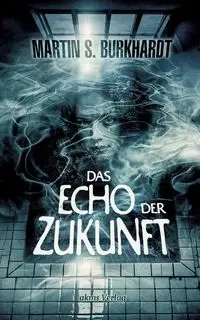Das Echo der Zukunft - Martin S. Burkhardt