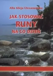 Jak stosować runy na co dzień - Alla Alicja Chrzanowska