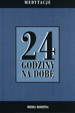 24 godziny na dobę. Zbiór 366 medytacji... - praca zbiorowa