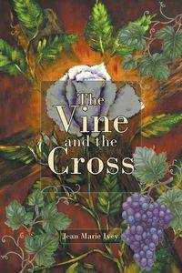 The Vine and the Cross - Marie Ivey Jean