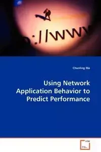 Using Network Application Behavior to Predict Performance - Ma Chunling