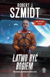 Pola dawno zapomnianych bitew T.1 Łatwo być Bogiem - Robert J. Szmidt