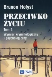 Przeciwko życiu Tom 3 - Brunon Hołyst