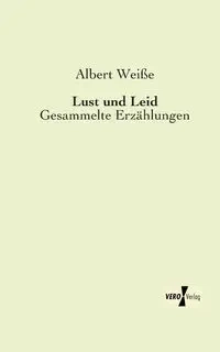 Lust und Leid - Albert Weiße