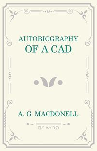 Autobiography of a Cad - Macdonell A. G.
