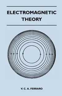 Electromagnetic Theory - Ferraro V. C. A.