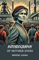 Autobiography of Mother Jones - Jones Mother