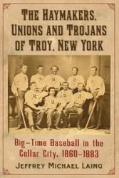 The Haymakers, Unions and Trojans of Troy, New York - Jeffrey Michael Laing