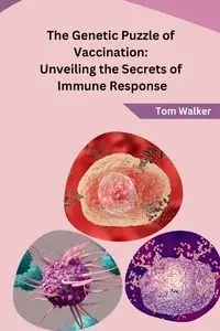 The Genetic Puzzle of Vaccination - Tom Walker